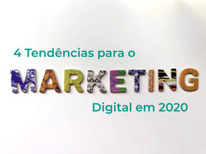 4 Tendências para o  Marketing Digital em 2020