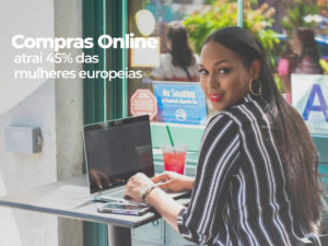 Compras Online atrai 45% das mulheres europeias