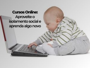Cursos Online: Aproveite o isolamento social e aprenda algo novo