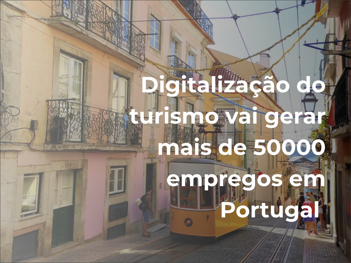 Digitalização do turismo vai gerar mais de 50000 empregos em Portugal