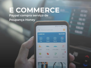 Ecommerce: PayPal compra serviço de poupança Honey
