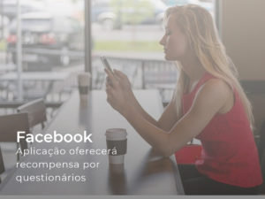 Facebook: Aplicação oferecerá recompensa por questionários