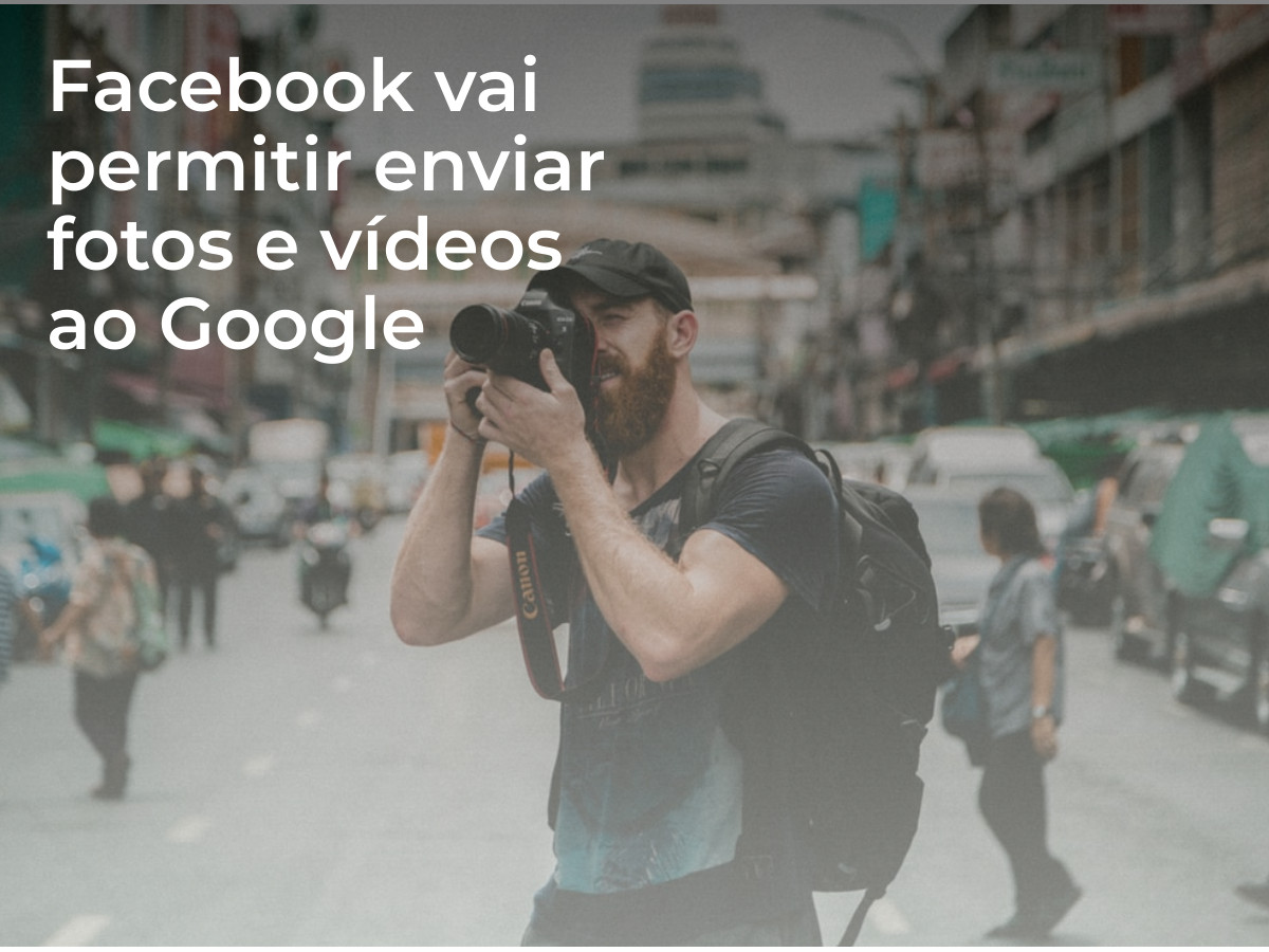 Facebook vai permitir enviar fotos e vídeos ao Google