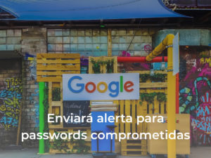 Google enviará alerta para passwords comprometidas