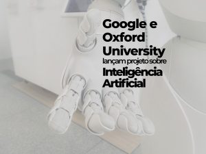 Google e Oxford University lançam projeto sobre Inteligência Artificial