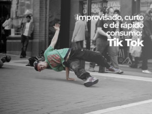 Improvisado, curto e de rápido consumo: Tik Tok