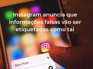 Instagram anuncia que informações falsas vão ser etiquetadas como tal