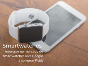 Interesse no mercado de smartwatches leva Google a comprar Fitbit
