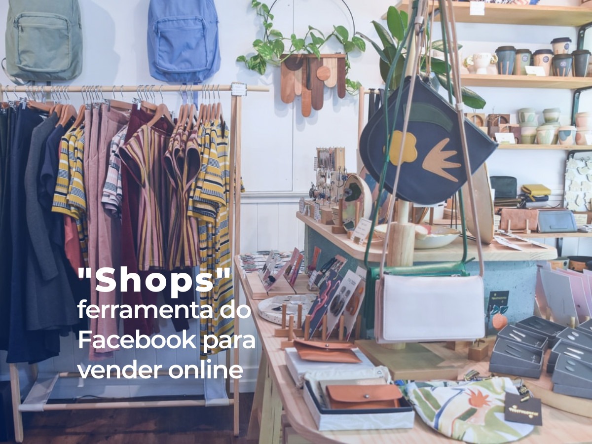 “Shops” a ferramenta do Facebook para vender online