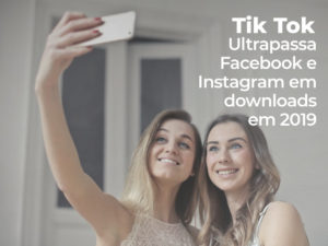 TikTok ultrapassa Facebook e Instagram em downloads em 2019